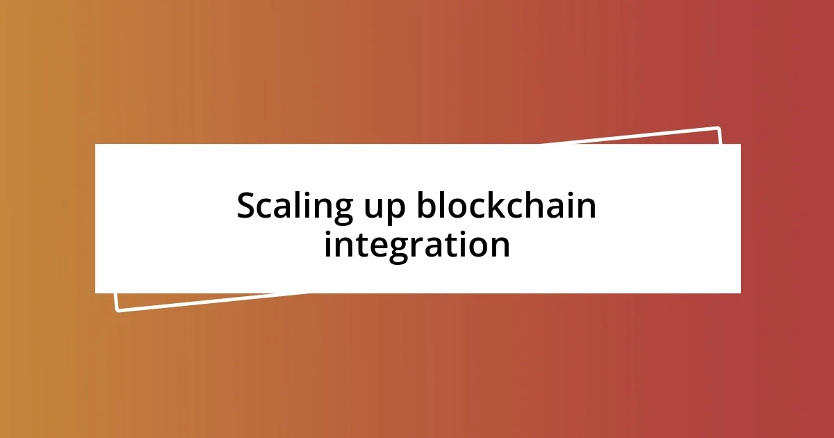 Scaling up blockchain integration