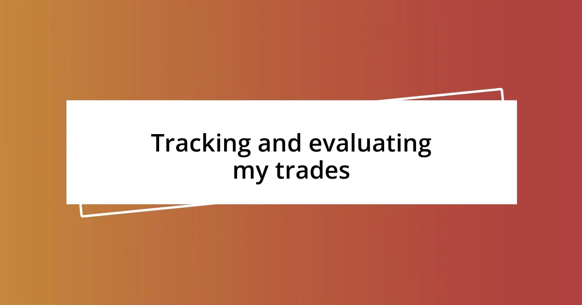 Tracking and evaluating my trades