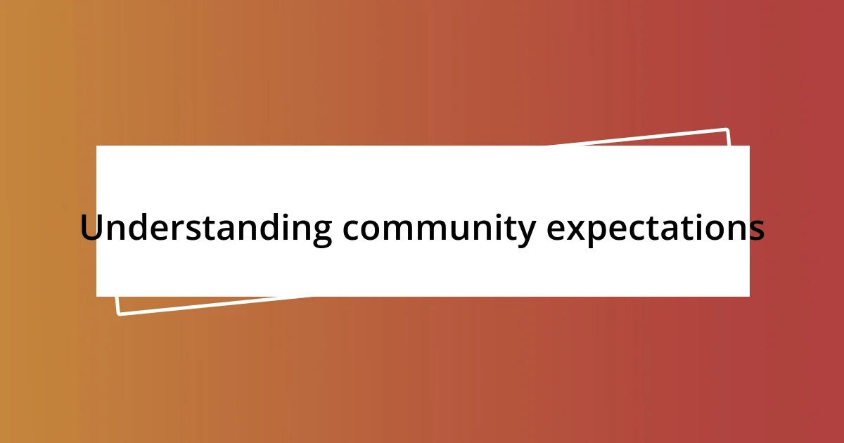 Understanding community expectations