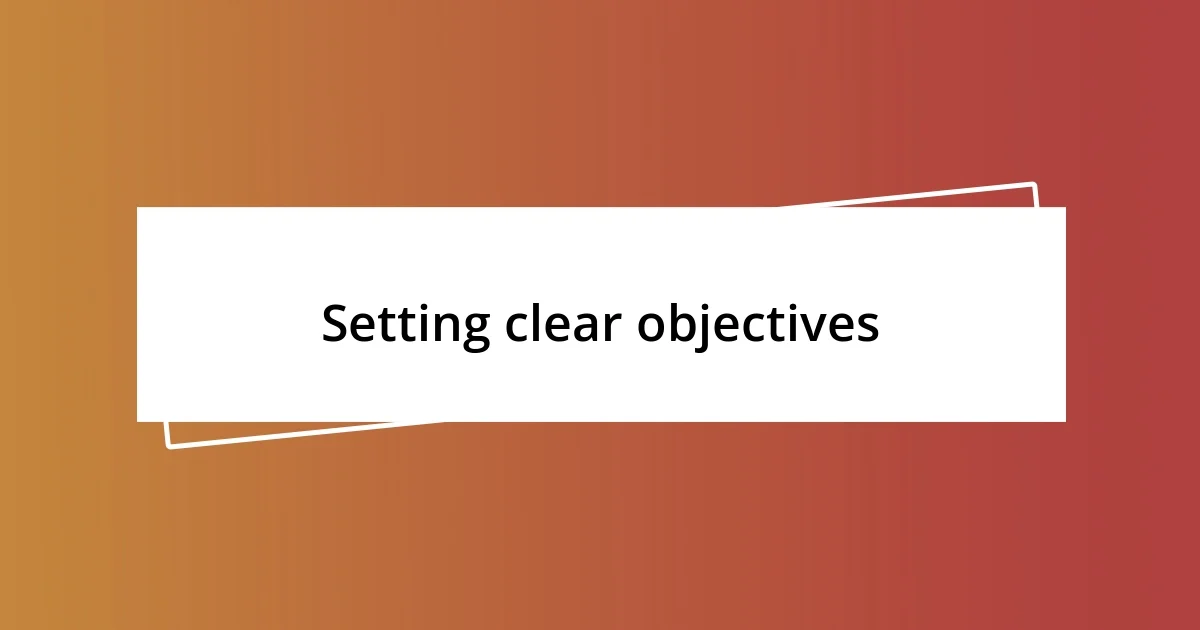 Setting clear objectives