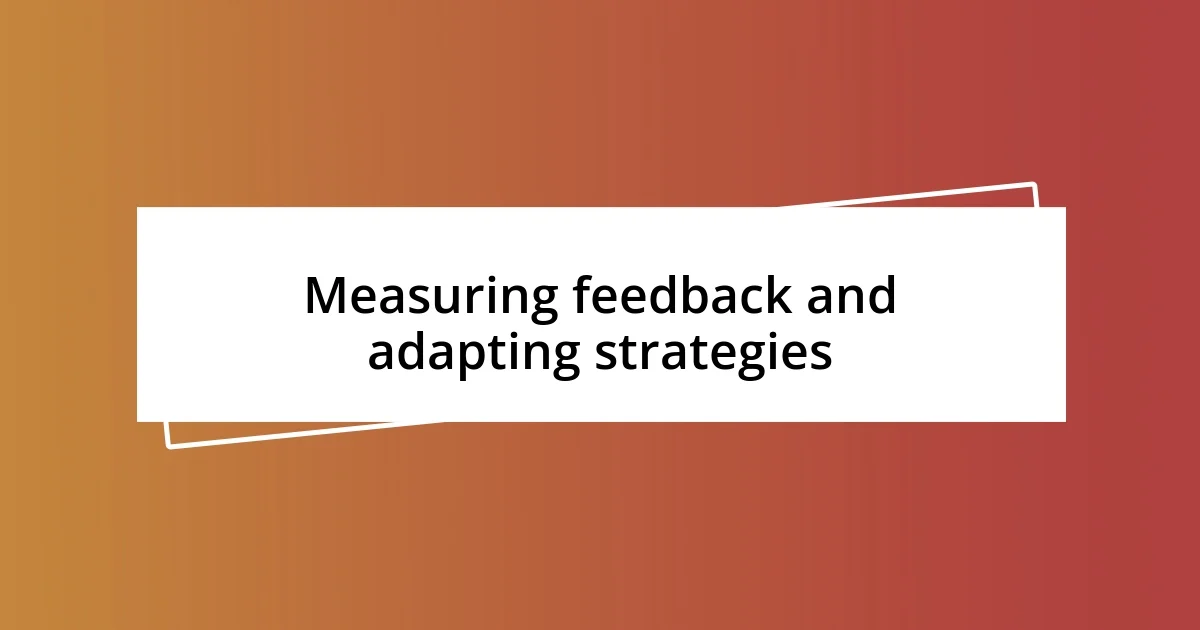 Measuring feedback and adapting strategies