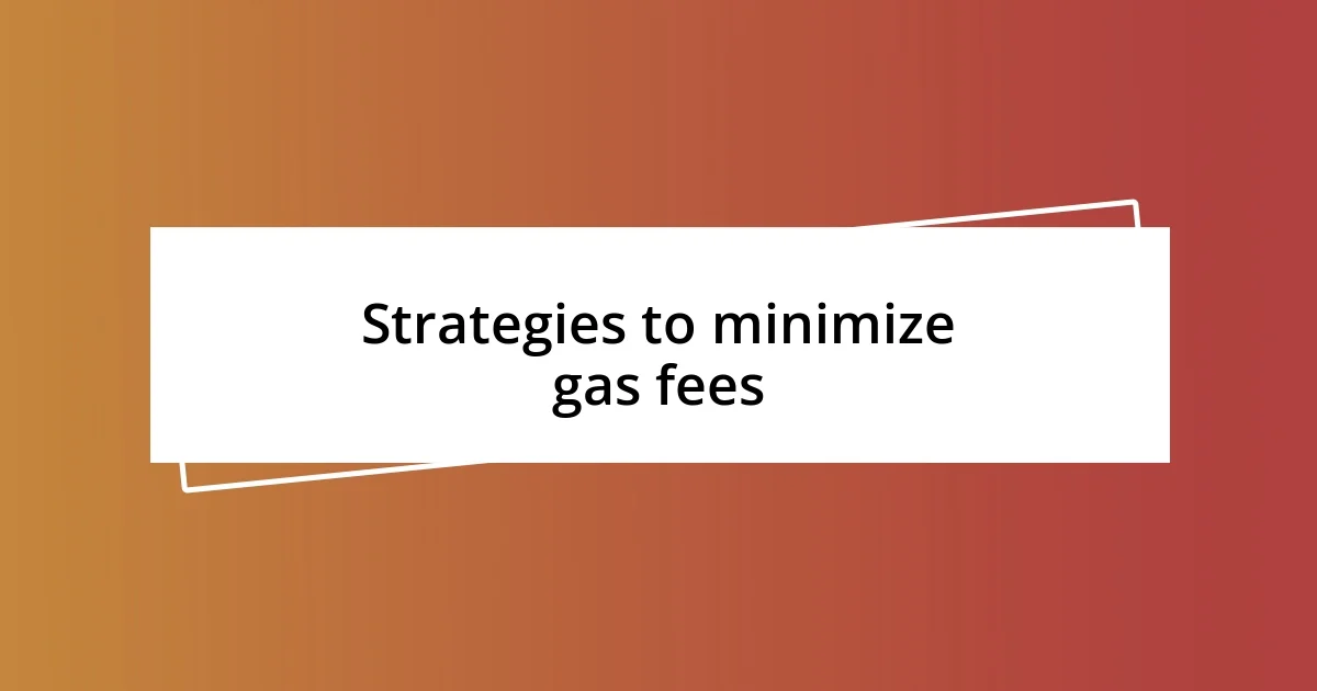 Strategies to minimize gas fees