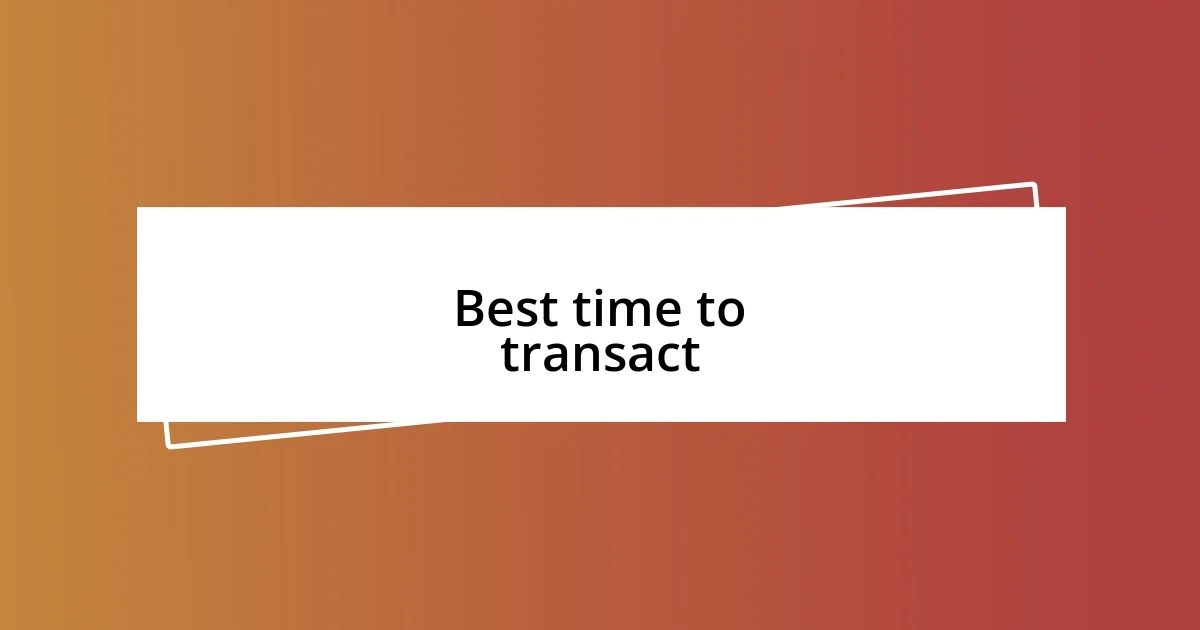 Best time to transact