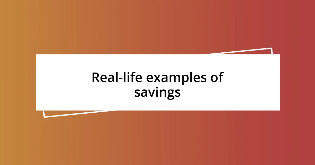 Real-life examples of savings