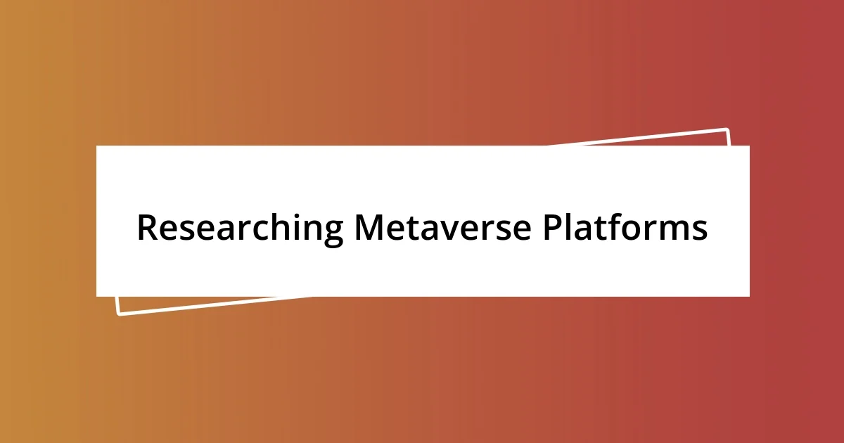 Researching Metaverse Platforms