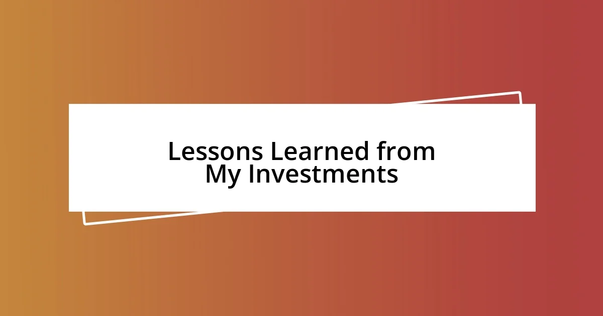 Lessons Learned from My Investments