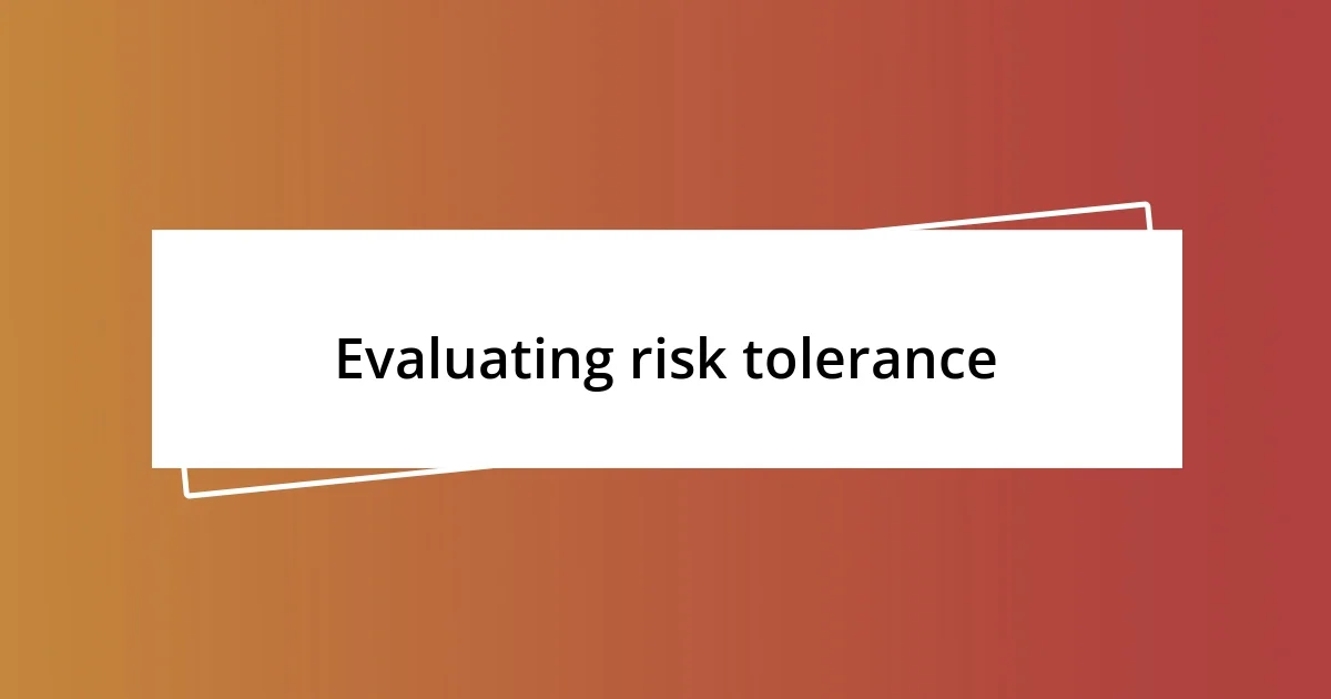 Evaluating risk tolerance