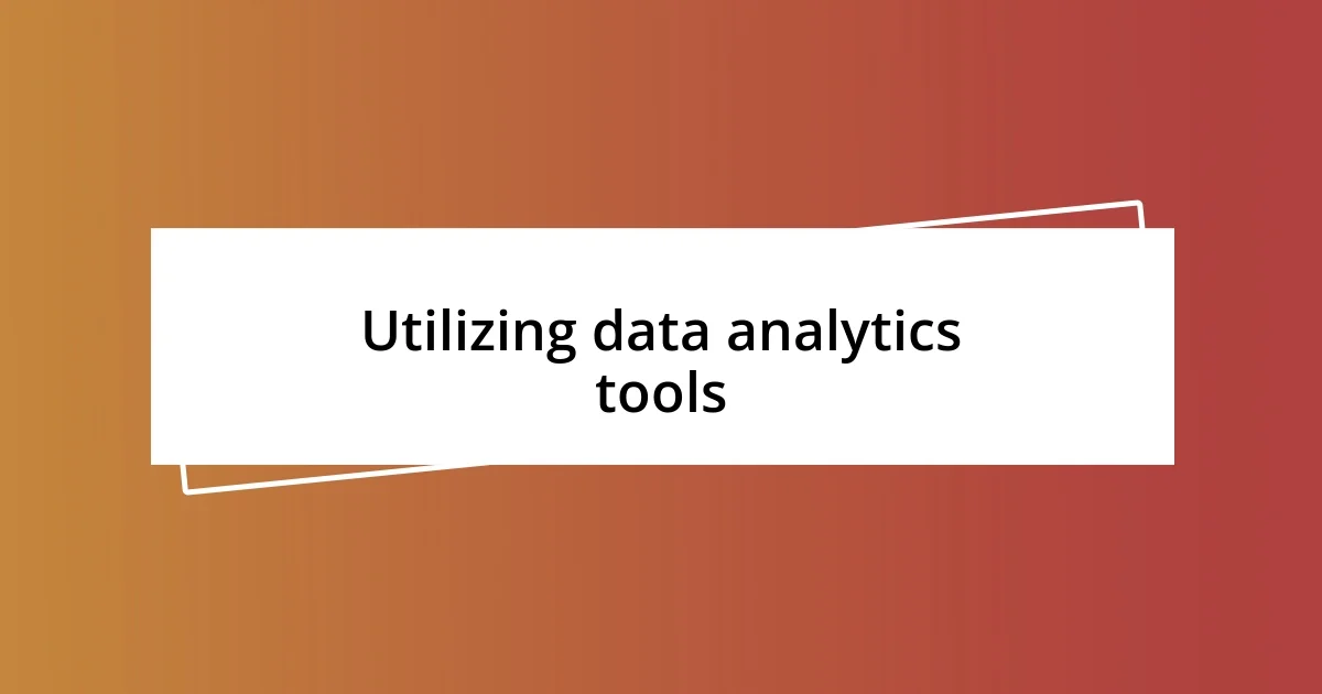 Utilizing data analytics tools