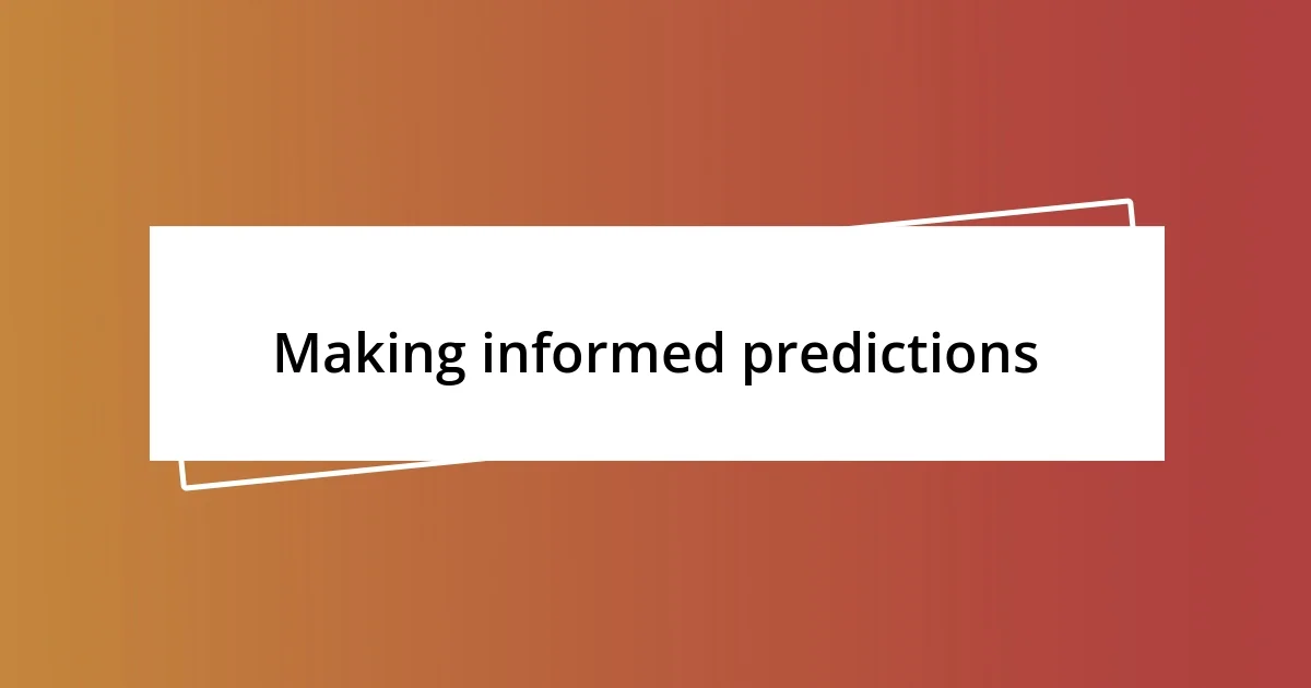 Making informed predictions