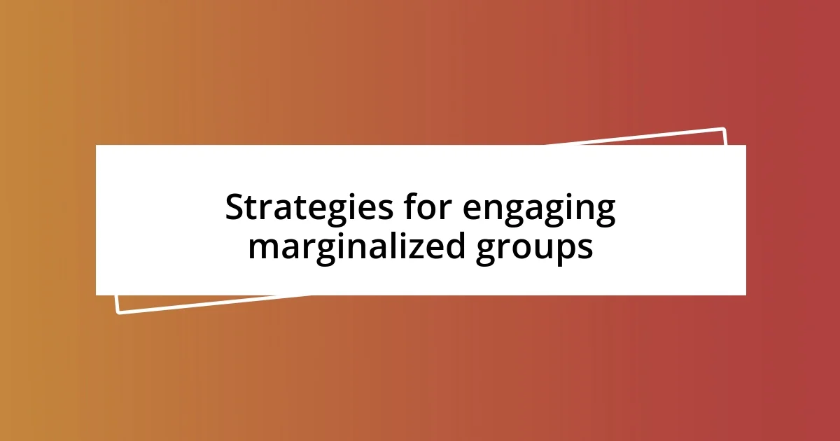 Strategies for engaging marginalized groups