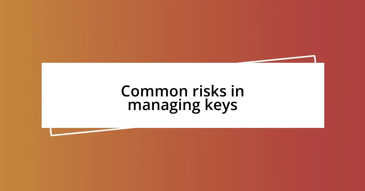 Common risks in managing keys