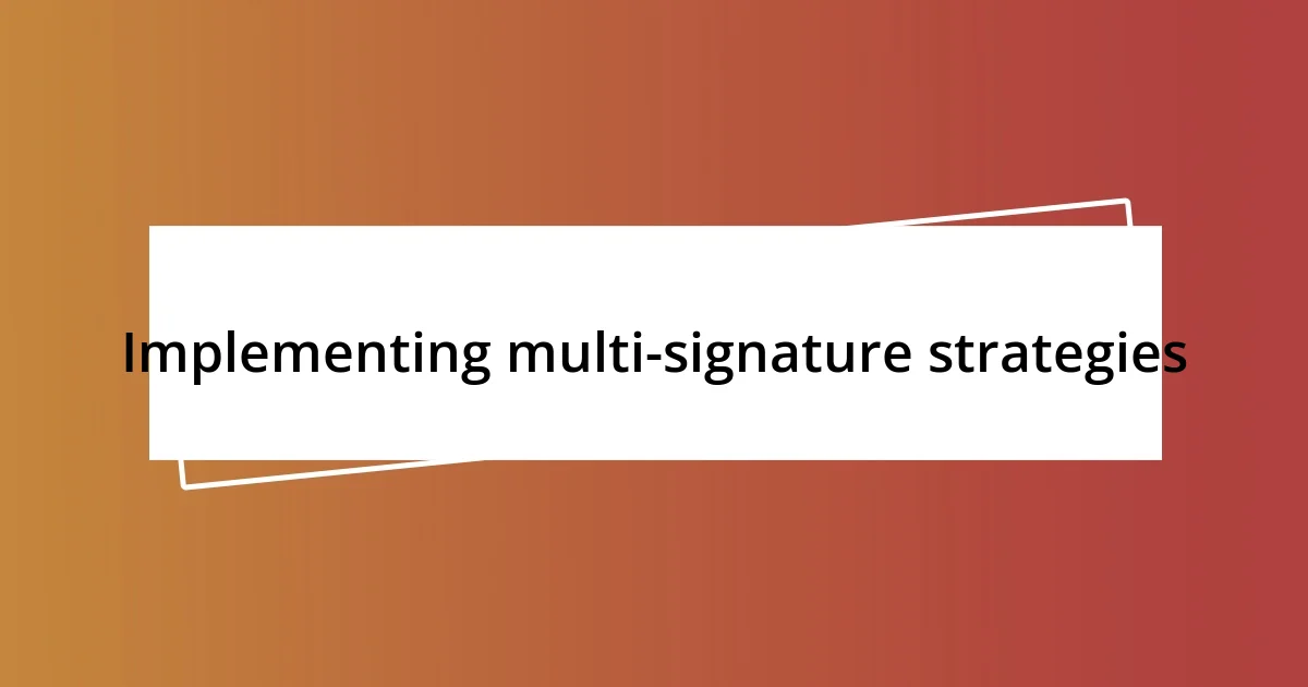 Implementing multi-signature strategies