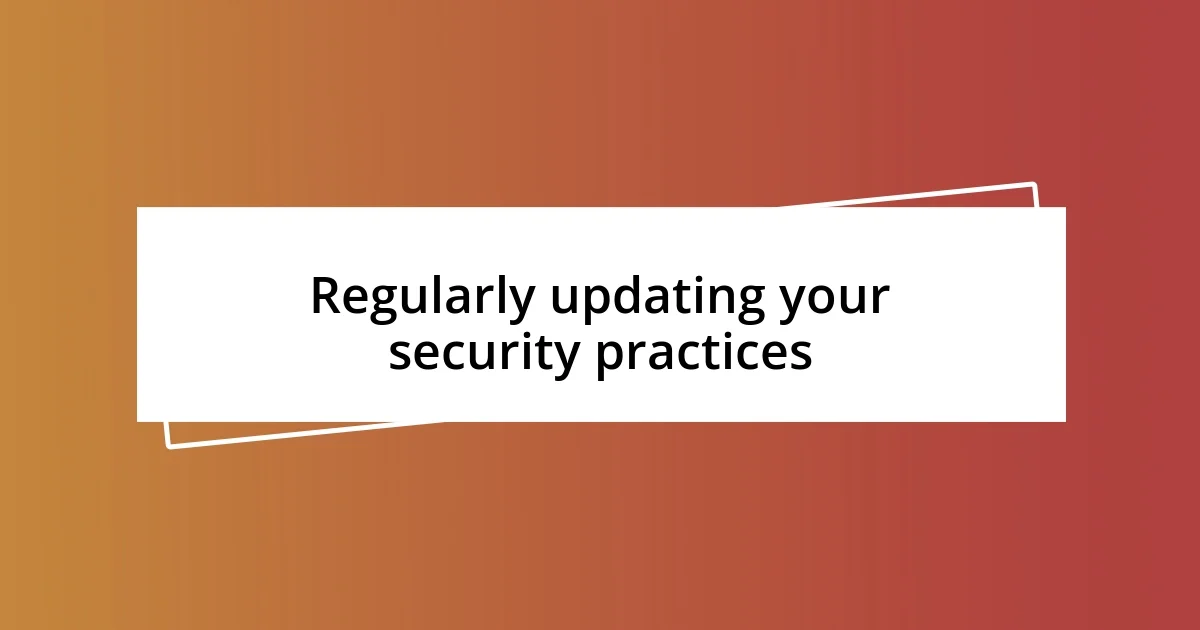 Regularly updating your security practices