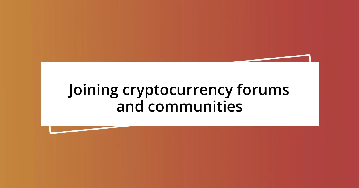 Joining cryptocurrency forums and communities