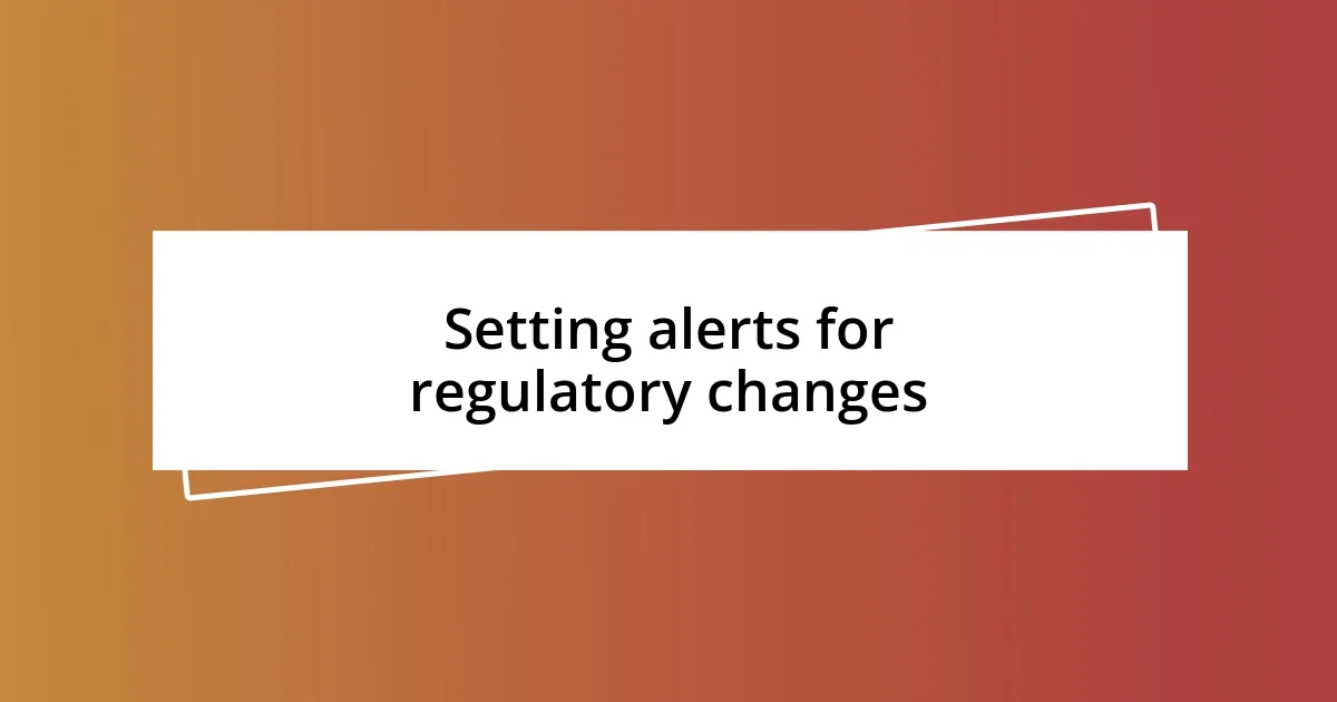 Setting alerts for regulatory changes