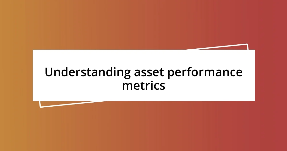 Understanding asset performance metrics