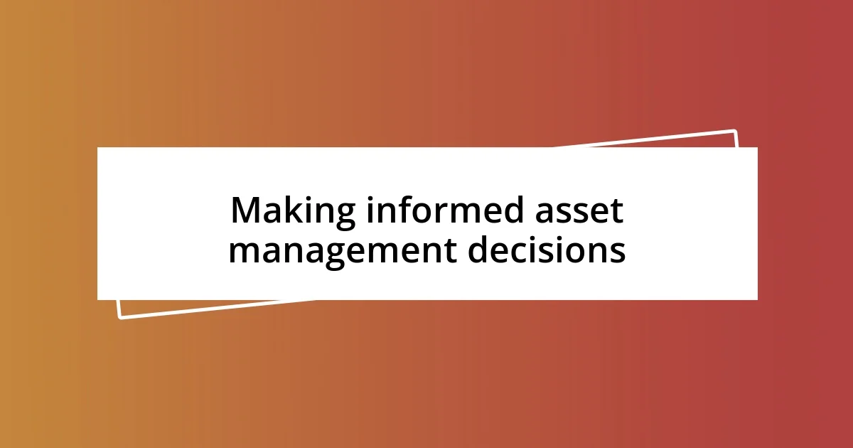 Making informed asset management decisions