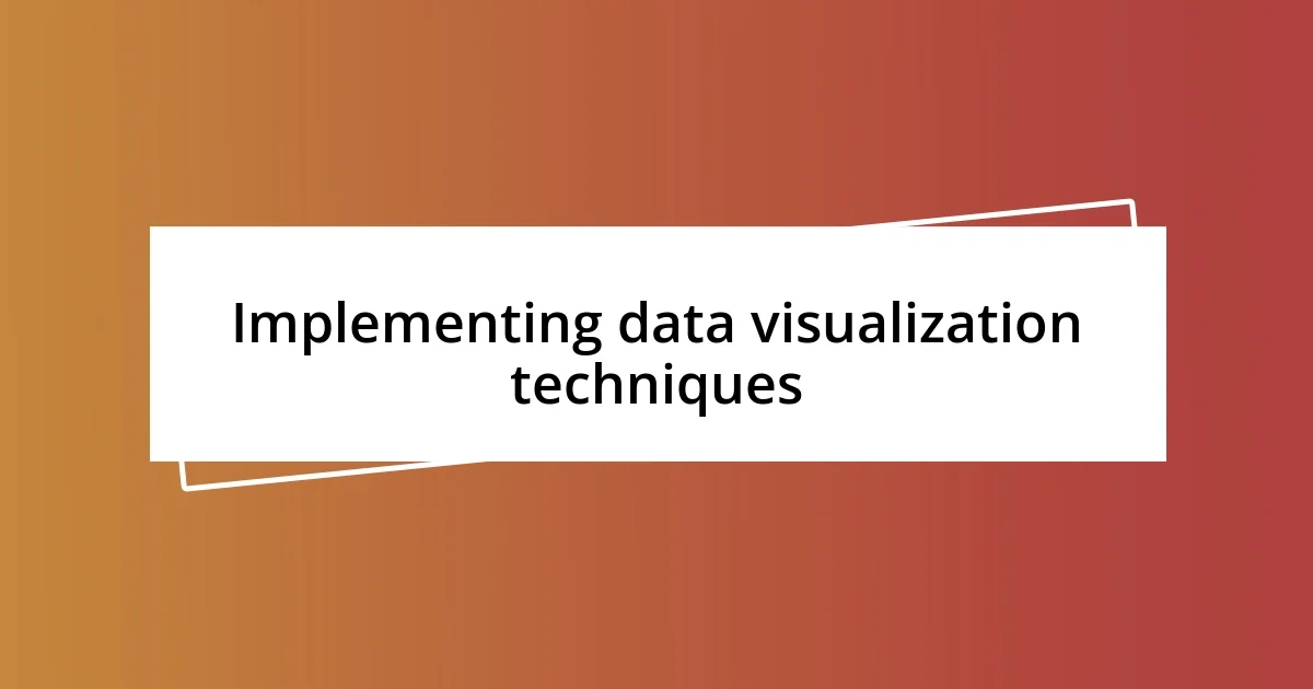 Implementing data visualization techniques