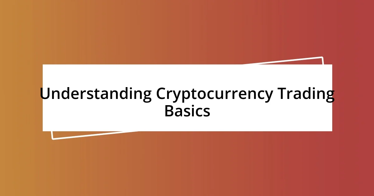 Understanding Cryptocurrency Trading Basics