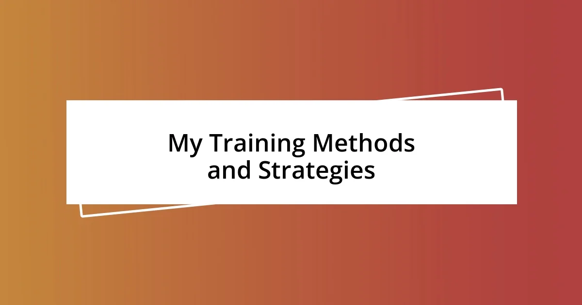 My Training Methods and Strategies