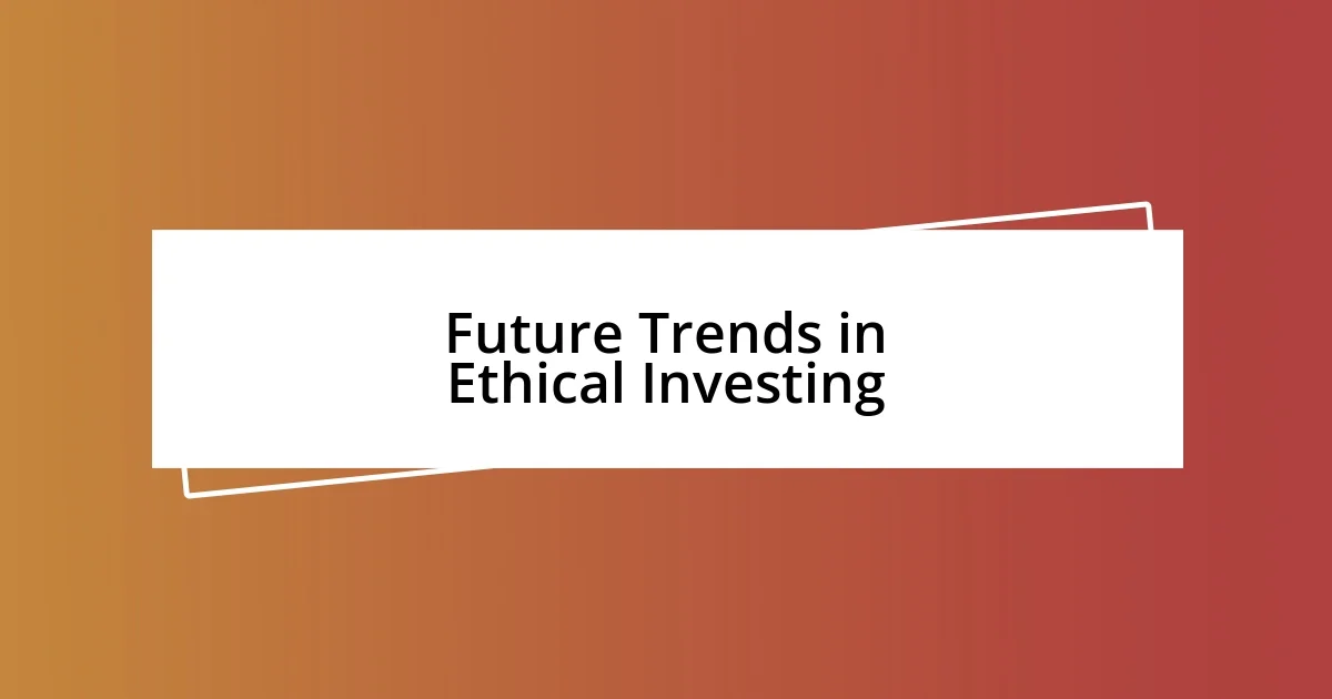 Future Trends in Ethical Investing