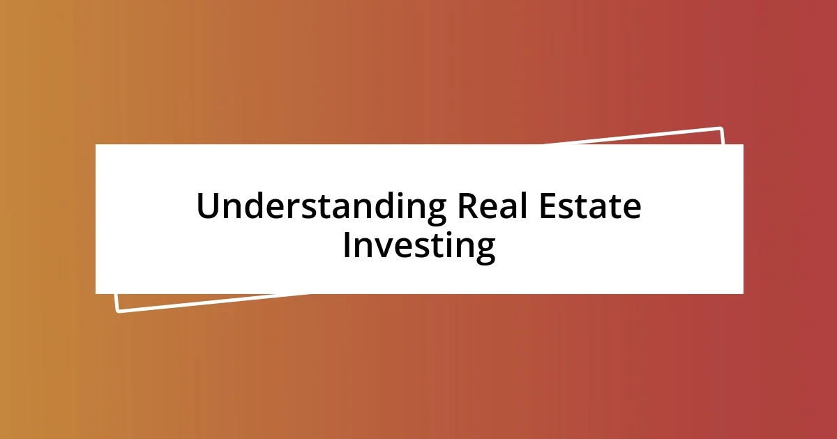 Understanding Real Estate Investing