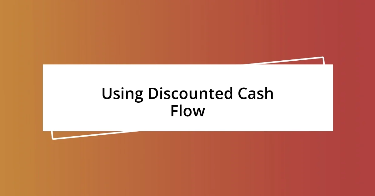 Using Discounted Cash Flow