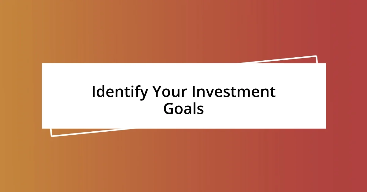 Identify Your Investment Goals