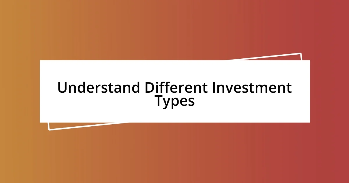 Understand Different Investment Types