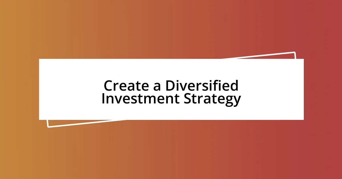 Create a Diversified Investment Strategy