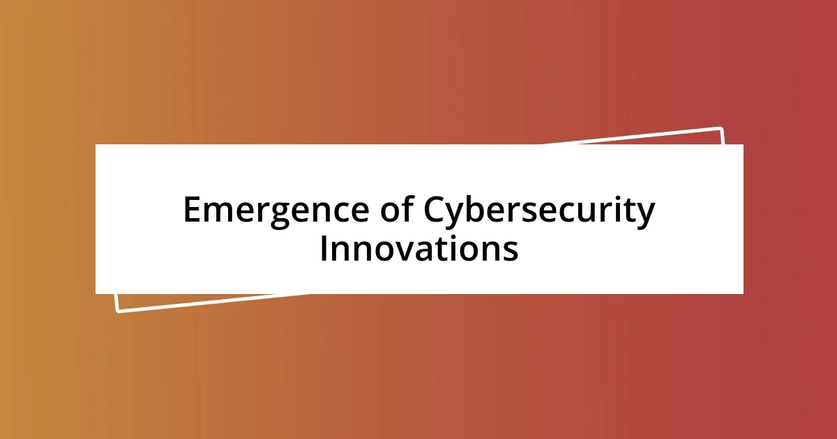 Emergence of Cybersecurity Innovations