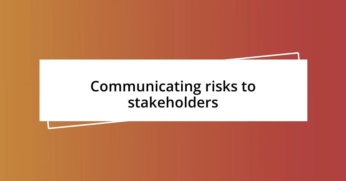 Communicating risks to stakeholders