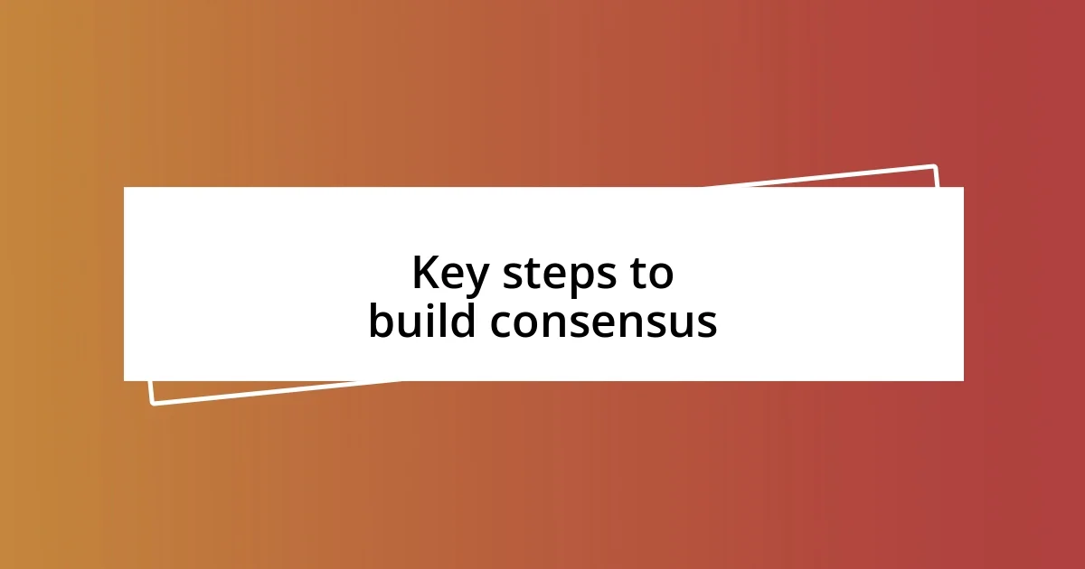 Key steps to build consensus