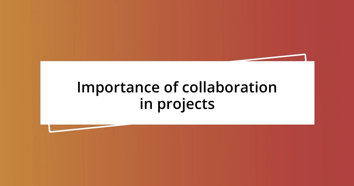 Importance of collaboration in projects