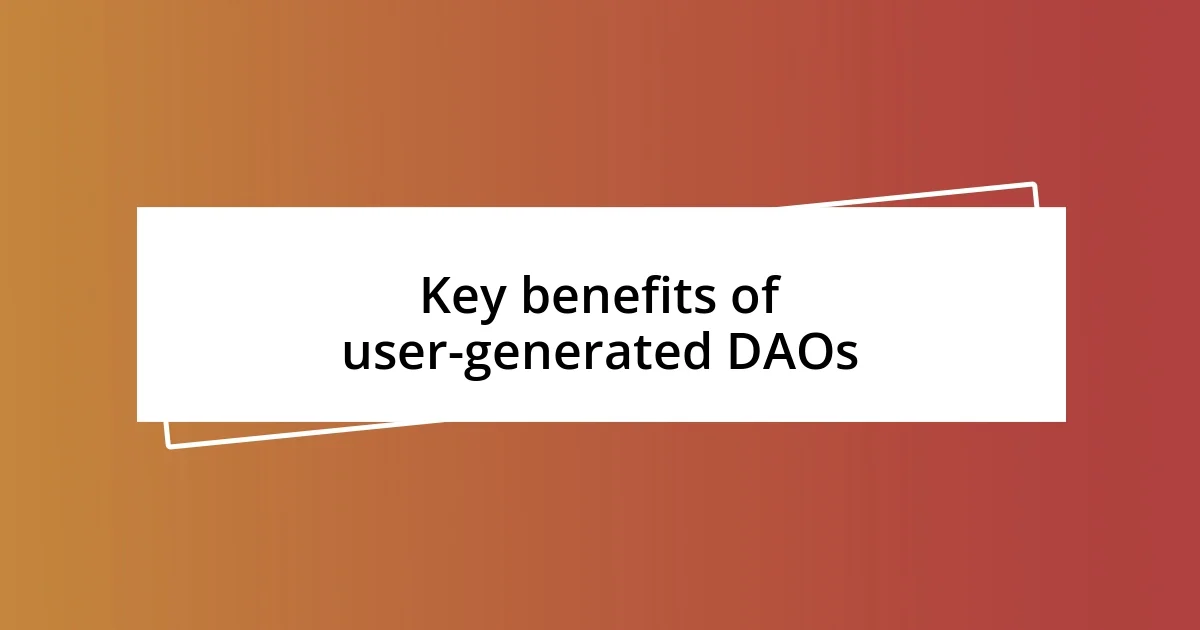 Key benefits of user-generated DAOs