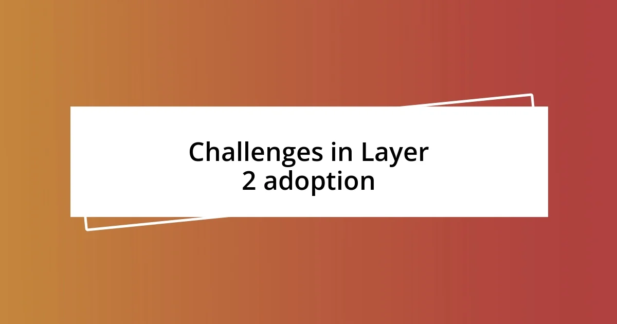 Challenges in Layer 2 adoption