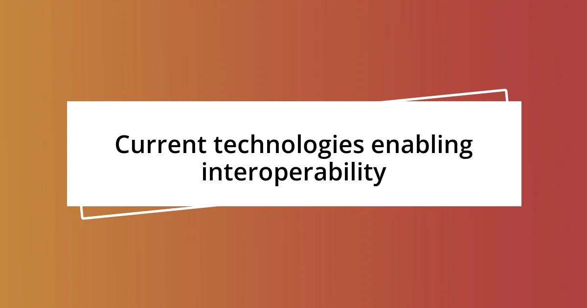 Current technologies enabling interoperability