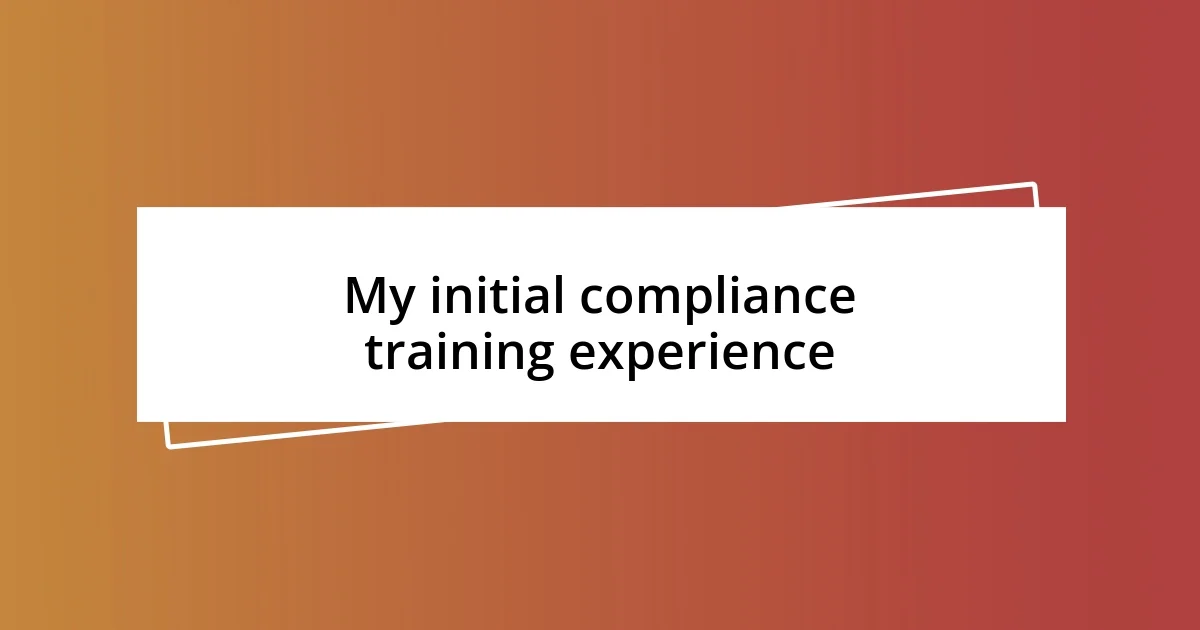 My initial compliance training experience