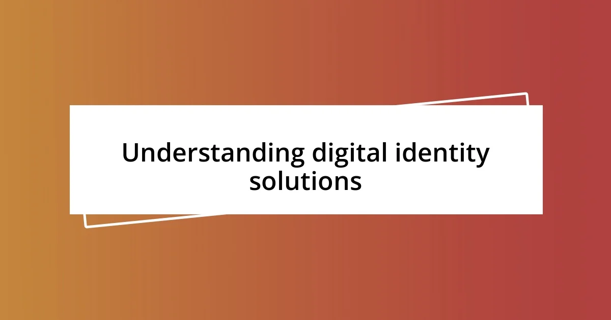 Understanding digital identity solutions