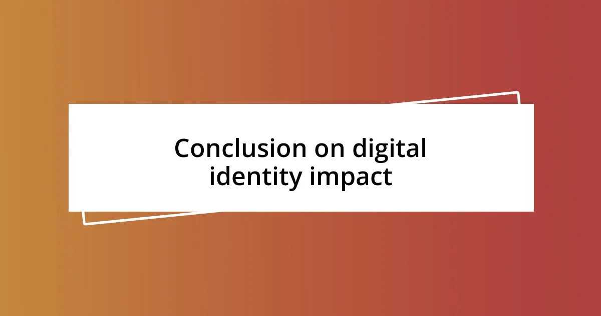 Conclusion on digital identity impact