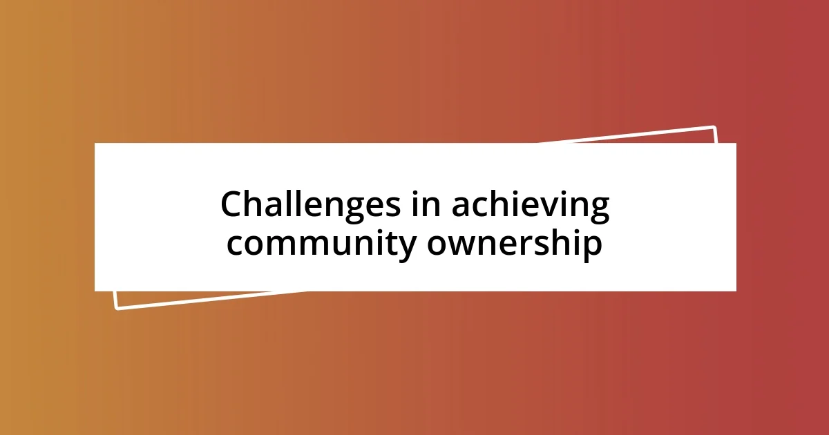 Challenges in achieving community ownership