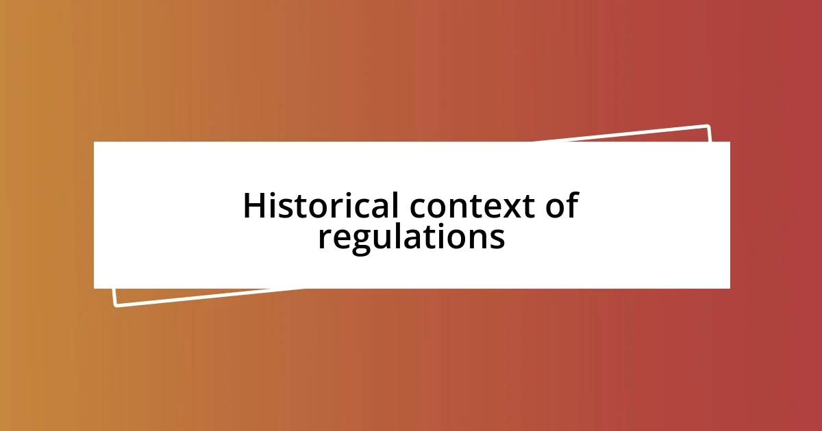 Historical context of regulations