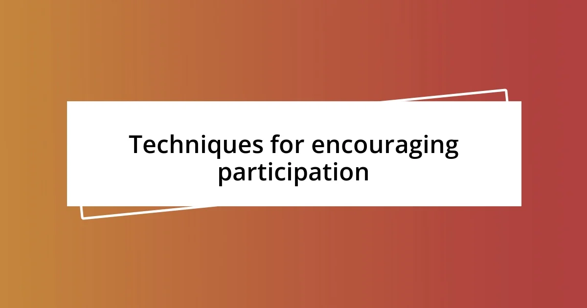 Techniques for encouraging participation