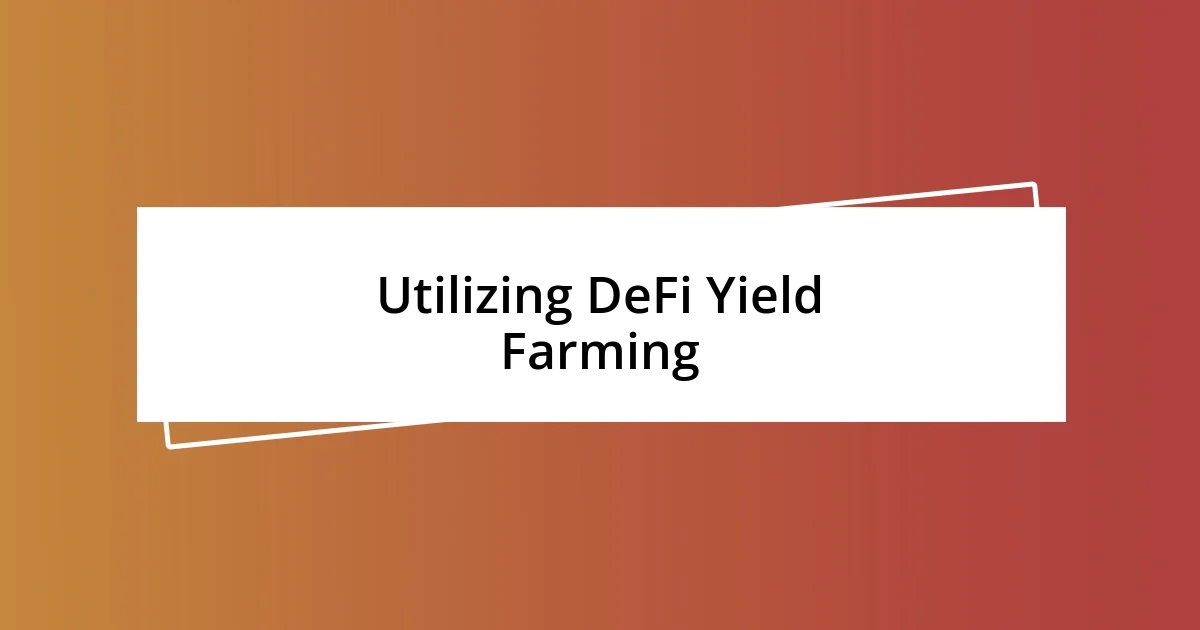 Utilizing DeFi Yield Farming