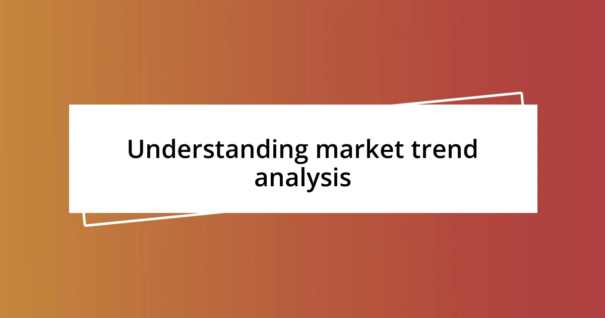 Understanding market trend analysis