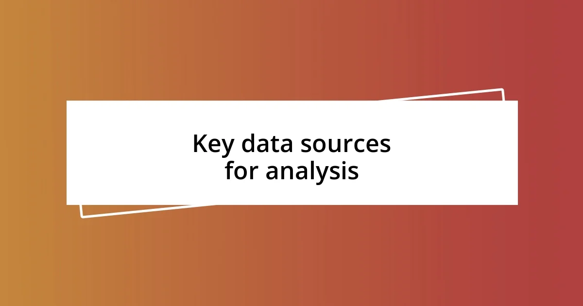 Key data sources for analysis