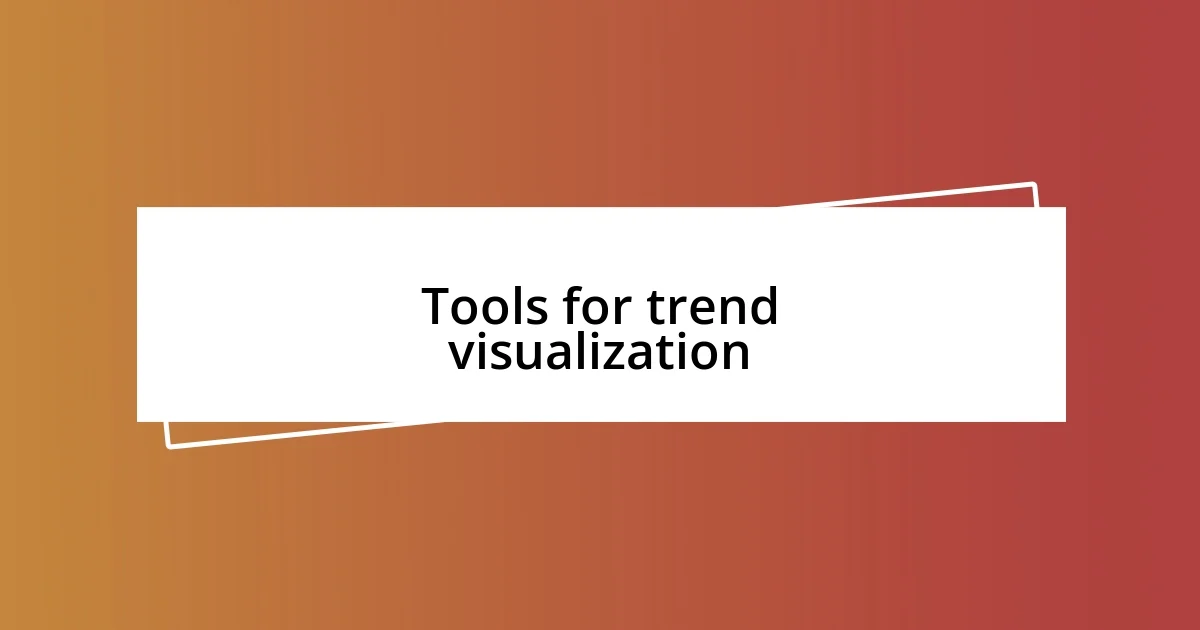 Tools for trend visualization