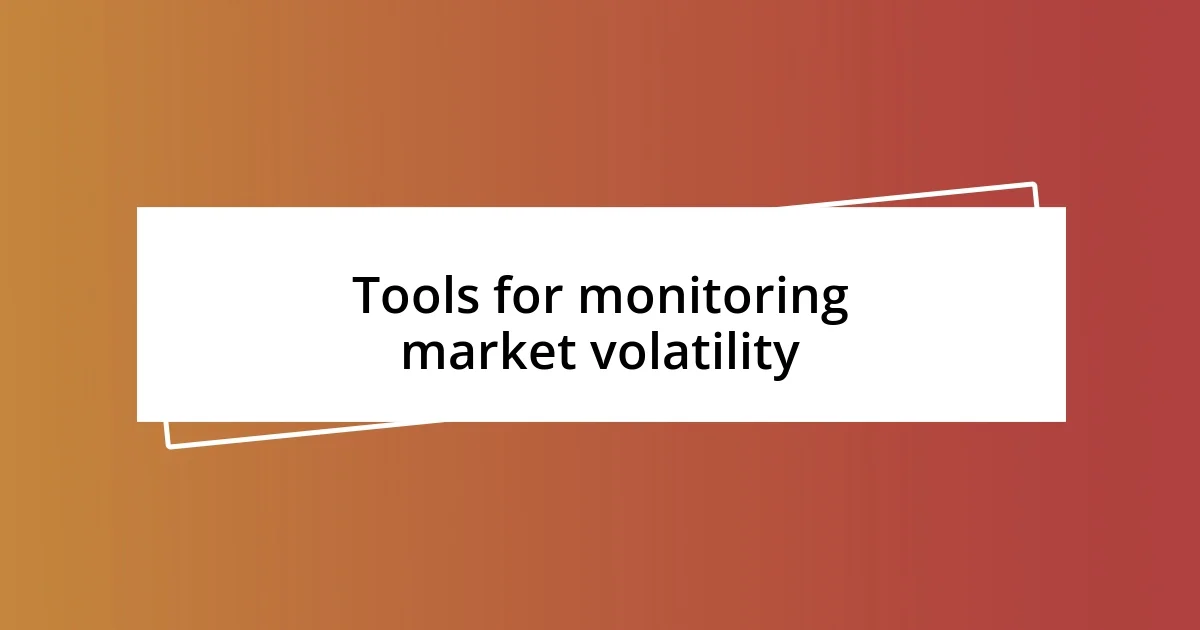 Tools for monitoring market volatility