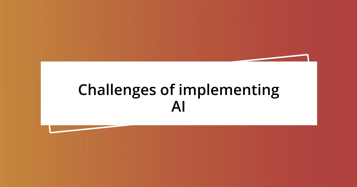 Challenges of implementing AI