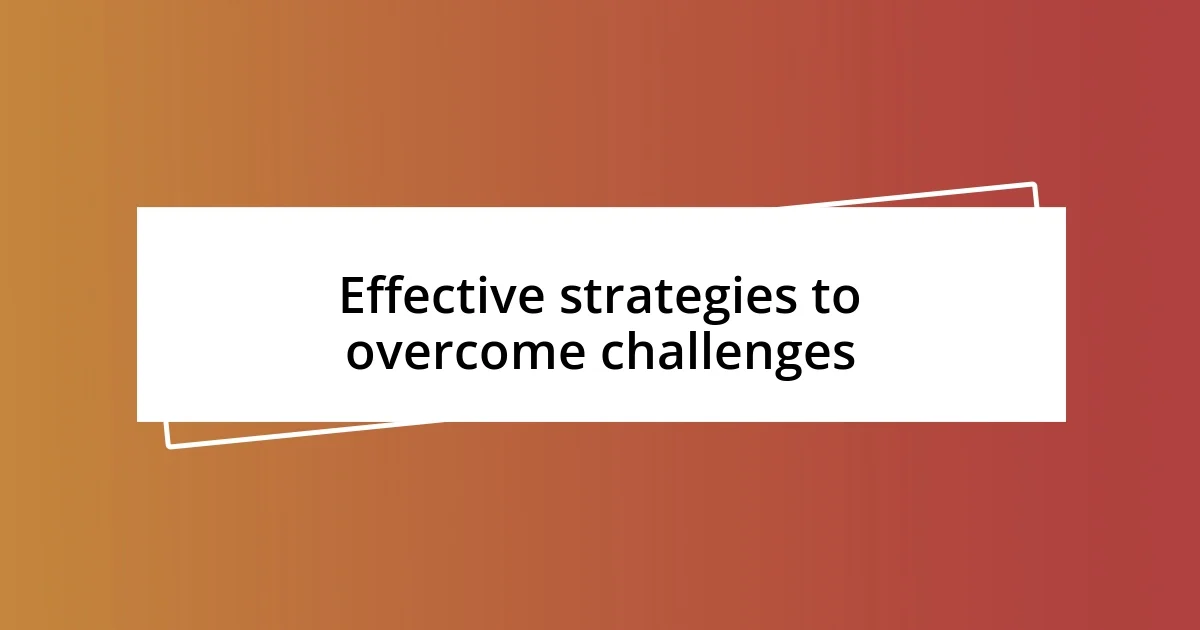 Effective strategies to overcome challenges